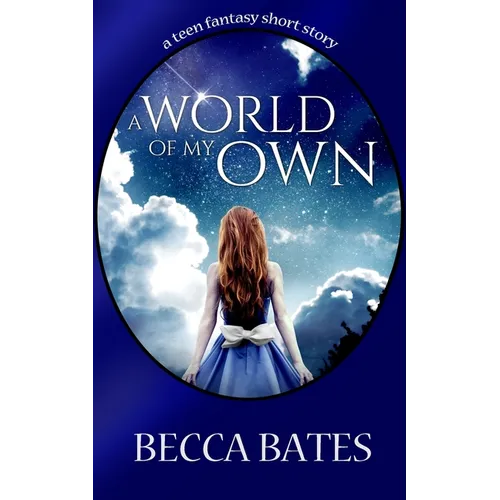 Teen Fiction: A World Of My Own - A Short Story Fantasy For All Ages - Paperback