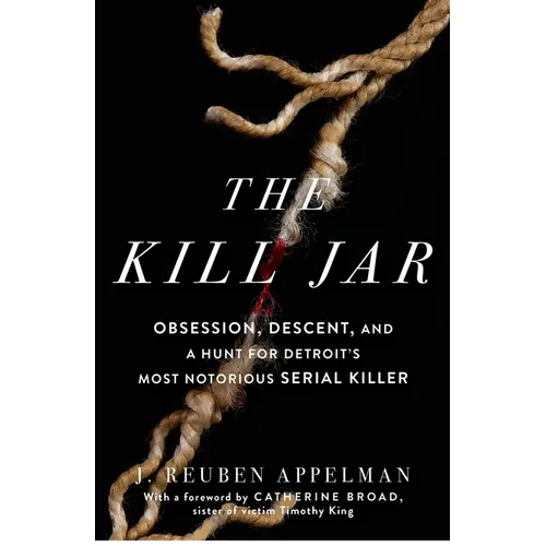 The Kill Jar: Obsession, Descent, and a Hunt for Detroit's Most Notorious Serial Killer - Paperback