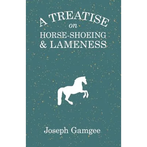 A Treatise on Horse-Shoeing and Lameness - Paperback