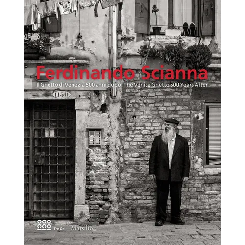 Ferdinando Scianna: The Venice Ghetto 500 Years After - Hardcover