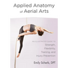 Applied Anatomy of Aerial Arts: An Illustrated Guide to Strength, Flexibility, Training, and Injury Prevention - Paperback