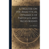 A Treatise on the Analytical Dynamics of Particles and Rigid Bodies - Hardcover