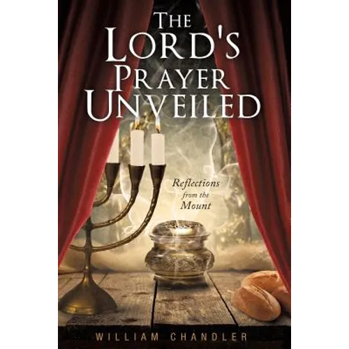 The Lords Prayer Unveiled: Reflections form the mount - Paperback