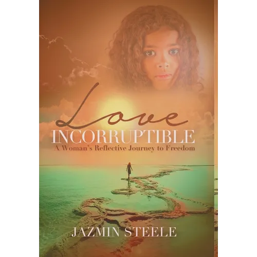 Love Incorruptible: A Woman's Reflective Journey to Freedom - Hardcover