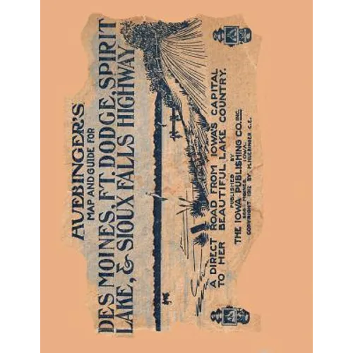 Huebinger's Map and Guide For Des Moines, Ft. Dodge, Spirit Lake, and Sioux Falls Highway: A Direct Road From Iowa's Capital To Her Beautiful Lake Cou - Paperback