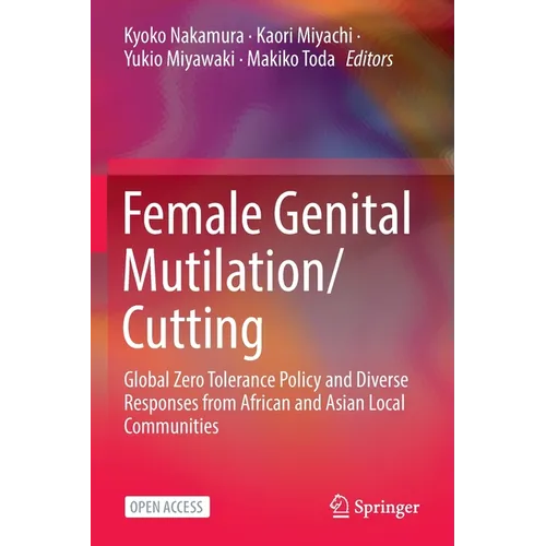 Female Genital Mutilation/Cutting: Global Zero Tolerance Policy and Diverse Responses from African and Asian Local Communities - Paperback