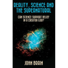 Reality, Science and the Supernatural: Can Science Support Belief in a Creator God? - Paperback
