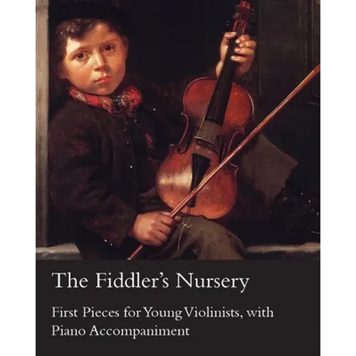 The Fiddler's Nursery - First Pieces for Young Violinists, with Piano Accompaniment - Paperback