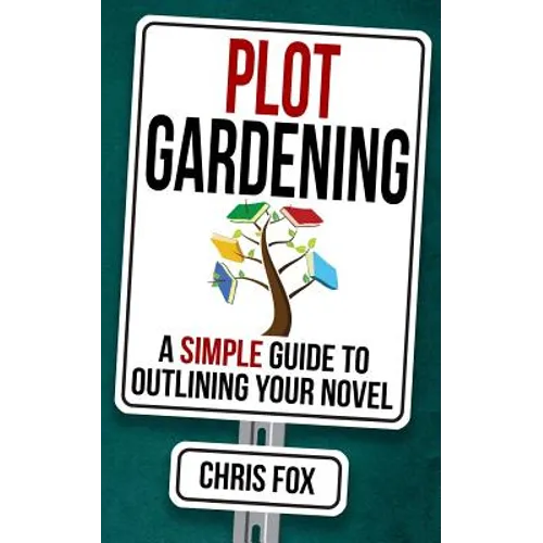 Plot Gardening: Write Faster, Write Smarter - Paperback