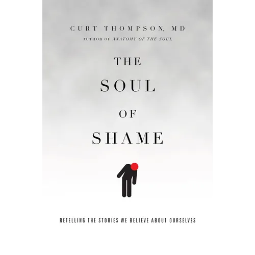 The Soul of Shame: Retelling the Stories We Believe about Ourselves - Hardcover