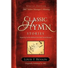 Classic Hymn Stories: Inspiring Stories Behind Our Best-loved Hymns - Paperback