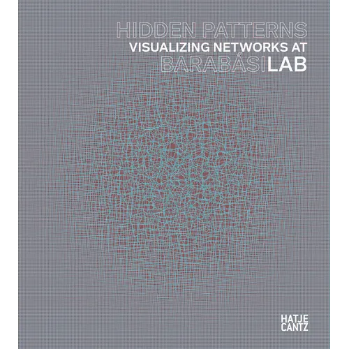 Hidden Patterns: Visualizing Networks at Barabasi Lab - Hardcover