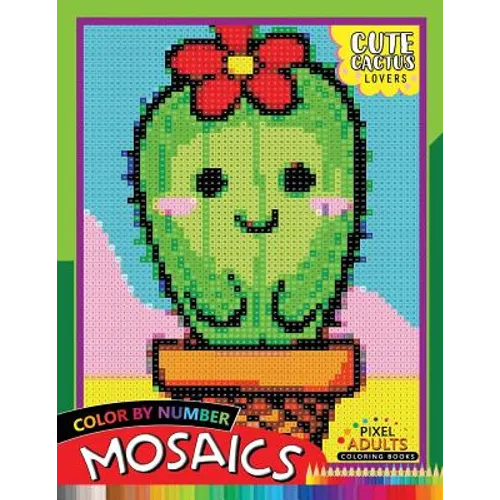 Cute Cactus Lovers Mosaic: Pixel Adults Coloring Books Color by Number - Paperback