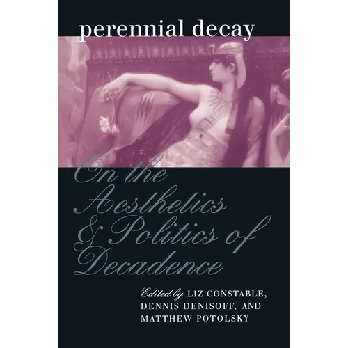 Perennial Decay: On the Aesthetics and Politics of Decadance - Paperback