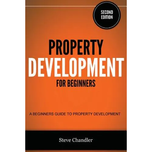 Property Development for Beginners: A Beginners Guide to Property Development - Paperback