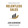 Relentless Sales: The Skills, Mentality, & Faith Needed to Be Great in Sales - Hardcover