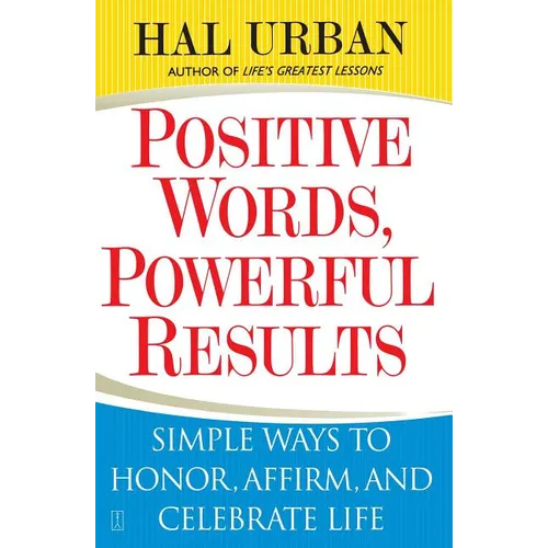Positive Words, Powerful Results: Simple Ways to Honor, Affirm, and Celebrate Life - Paperback