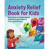 Anxiety Relief Book for Kids: Activities to Understand and Overcome Worry, Fear, and Stress - Paperback