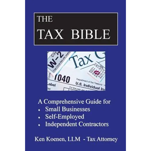 The Tax Bible: A Comprehensive Guide for Small Businesses, Self Employed and Independent Contractors - Paperback