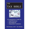 The Tax Bible: A Comprehensive Guide for Small Businesses, Self Employed and Independent Contractors - Paperback
