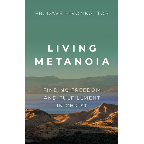 Living Metanoia: Finding Freedom and Fulfillment in Christ - Paperback