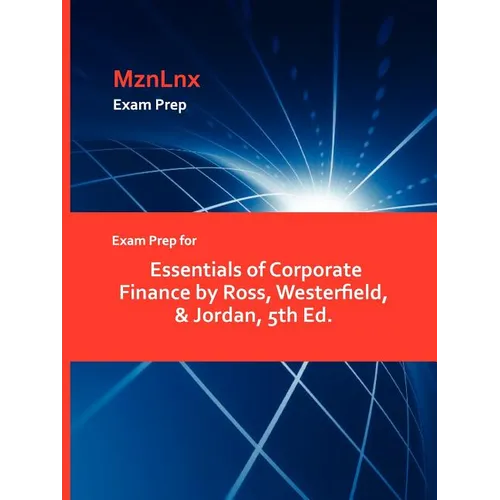 Exam Prep for Essentials of Corporate Finance by Ross, Westerfield, & Jordan, 5th Ed. - Paperback