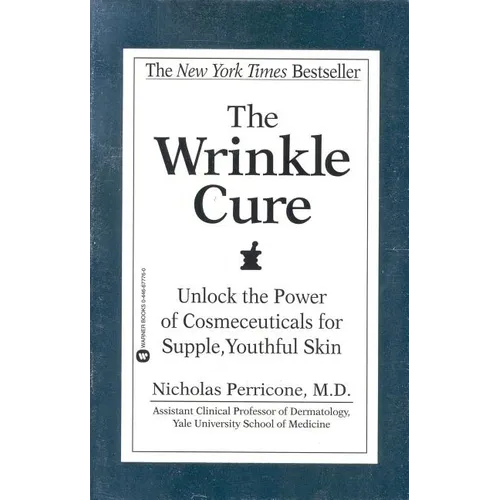 The Wrinkle Cure: Unlock the Power of Cosmeceuticals for Supple, Youthful Skin - Paperback