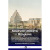 Nineveh and Its Remains: With an account of a visit to the Chaldæan Christians of Kurdistan, and the Yezidis, or devil-worshippers; and an enqu - Paperback