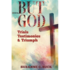 ...BUT GOD, Trials, Testimonies, and Triumph - Paperback