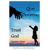 Quit Doubting, Trust God - Hardcover