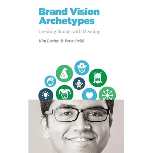 Brand Vision Archetypes: Creating Brands With Meaning - Paperback