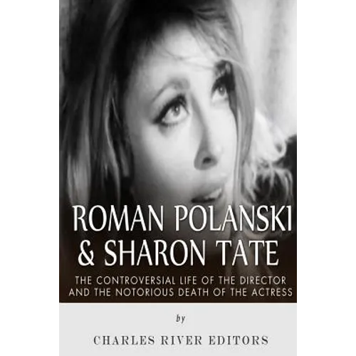 Roman Polanski & Sharon Tate: The Controversial Life of the Director and Notorious Death of the Actress - Paperback