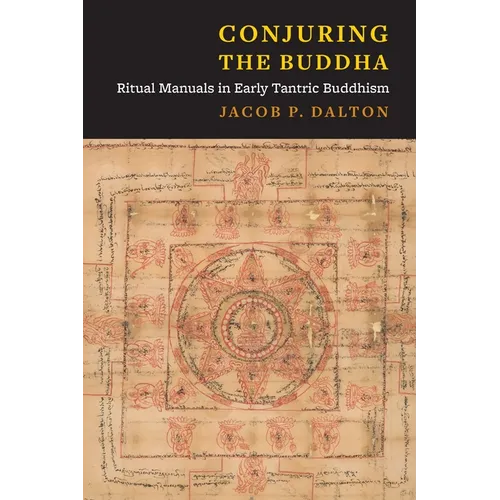 Conjuring the Buddha: Ritual Manuals in Early Tantric Buddhism - Paperback