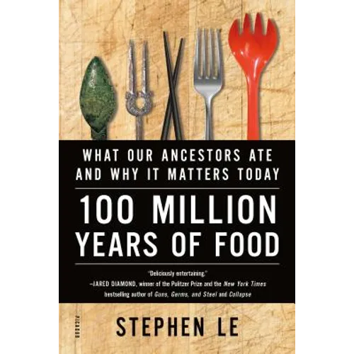 100 Million Years of Food: What Our Ancestors Ate and Why It Matters Today - Paperback