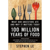 100 Million Years of Food: What Our Ancestors Ate and Why It Matters Today - Paperback