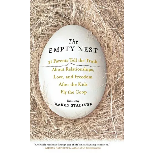 The Empty Nest: 31 Parents Tell the Truth about Relationships, Love, and Freedom After Children Fly the Coop - Hardcover