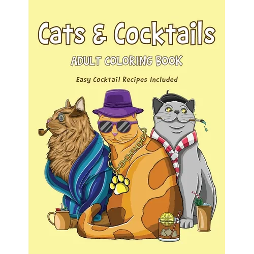 Cats & Cocktails Adult Coloring Book with Easy Cocktail Recipes Included - Paperback