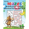 Mazes Activity Puzzle Workbook preschool for kids ages 3-5 workbook for games puzzles and problem solving: A fun gift idea for children 3-5 4-6 A Chal - Paperback