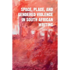Space, Place, and Gendered Violence in South African Writing - Paperback