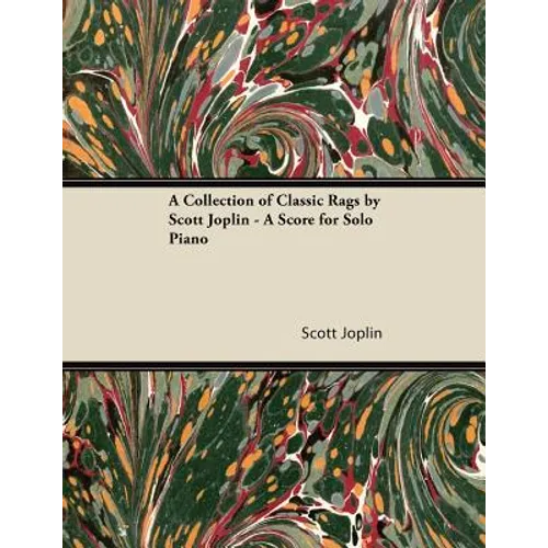 A Collection of Classic Rags by Scott Joplin - A Score for Solo Piano - Paperback