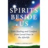 Spirits Beside Us: Gain Healing and Comfort from Loved Ones in the Afterlife - Paperback
