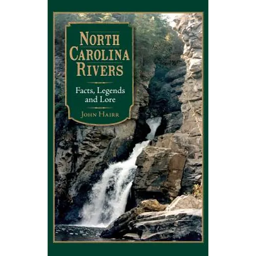 North Carolina Rivers: Facts, Legends and Lore - Hardcover