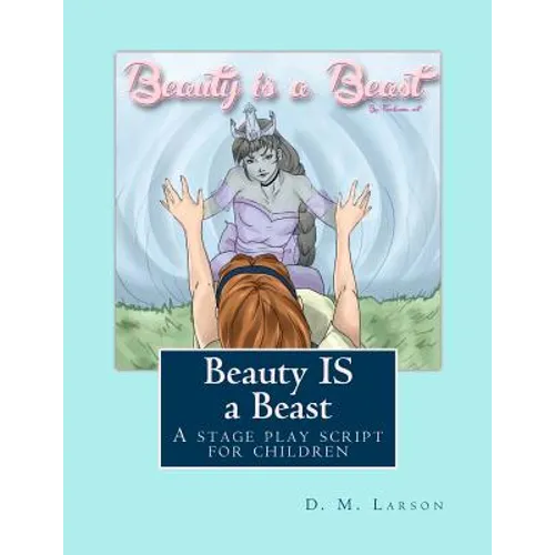 Beauty IS a Beast: A stage play script for children - Paperback