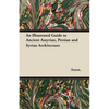 An Illustrated Guide to Ancient Assyrian, Persian and Syrian Architecture - Paperback