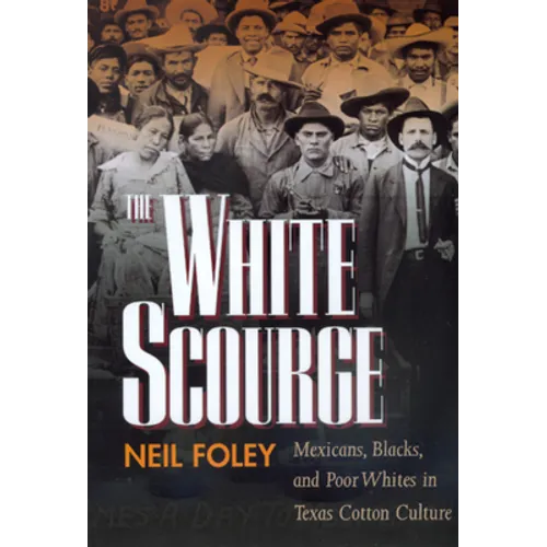 The White Scourge: Mexicans, Blacks, and Poor Whites in Texas Cotton Culture Volume 2 - Paperback