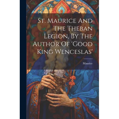 St. Maurice And The Theban Legion, By The Author Of 'good King Wenceslas' - Paperback