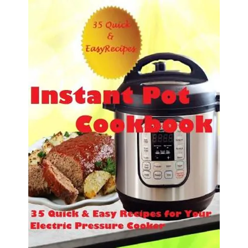 Instant Pot Cookbook: (35 Quick & Easy Recipes for Your Electric Pressure Cooker) - Paperback