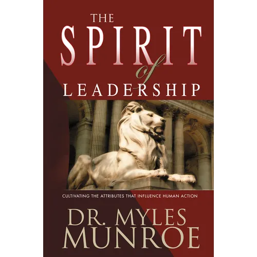 The Spirit of Leadership: Cultivating the Attributes That Influence Human Action - Paperback