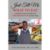 Just Tell Me What To Eat: A Guide to Foods and The Benefits of Eating Them - Paperback