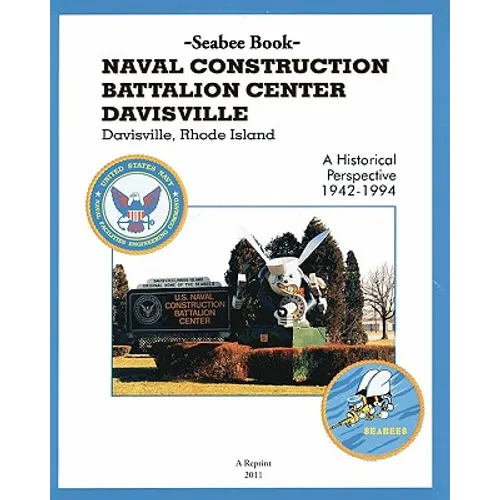 Seabee Book NAVAL CONSTRUCTION BATTALION CENTER DAVISVILLE, Davisville, Rhode Island a Historical Perspective 1942-1994 - Paperback